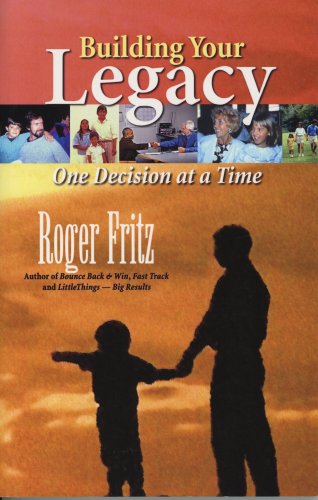 Book cover of Building Your Legacy: One Decision at a Time by Roger Fritz