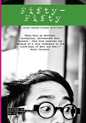 Book cover of Fifty-Fifty: New Hong Kong Writing by Xu Yi (Ed.)