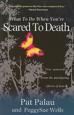 Book cover of What To Do When You're Scared To Death: Free Yourself From The Paralyzing Effects Of Fear by Patricia Palau, P.S. Wells / PeggySue Wells