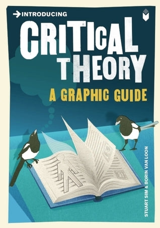 Book cover of Introducing Critical Theory: A Graphic Guide by Stuart Sim, Borin Van Loon (Contrib.)