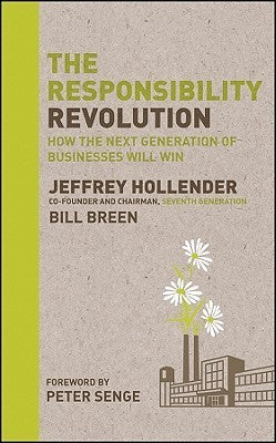 Book cover of The Responsibility Revolution: How The Next Generation Of Businesses Will Win by Jeffrey Hollender, Bill Breen, Peter Senge (Foreword)