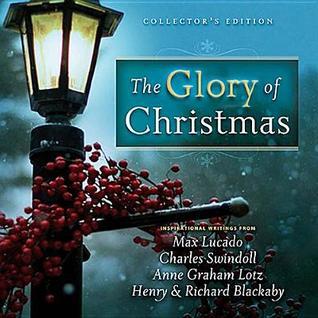 Book cover of The Glory of Christmas by Max Lucado, Charles R. Swindoll, Anne Graham Lotz, Henry T. Blackaby, Richard Blackaby