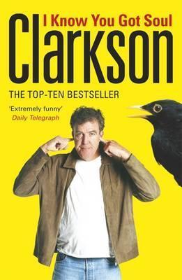 Book cover of I Know You Got Soul: Machines With That Certain Something by Jeremy Clarkson