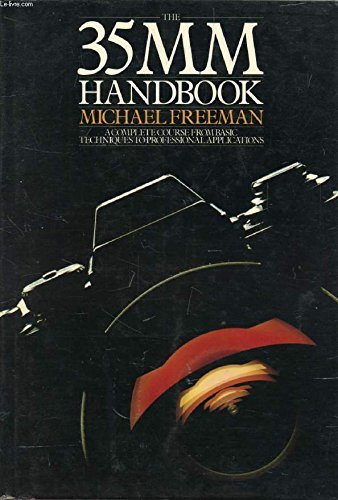 Book cover of The 35mm Handbook: A Complete Course From Basic Techniques To Professional Applications by Michael Freeman