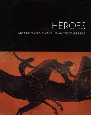 Book cover of Heroes: Mortals And Myths In Ancient Greece by Sabine Albersmeier (Ed.), Michael J. Anderson (Contrib.), Ralf von den Hoff (Contrib.), Jennifer Larson (Contrib.), Jenifer Neils (Contrib.), John H. Oakley (Contrib.), Corinne Ondine Pache (Contrib.), Jorge J. Bravo III (Contrib.), Gunnel Ekroth (Contrib.), H.A. Shapiro (Contrib.), Jorge J. Bravo (Contrib.)