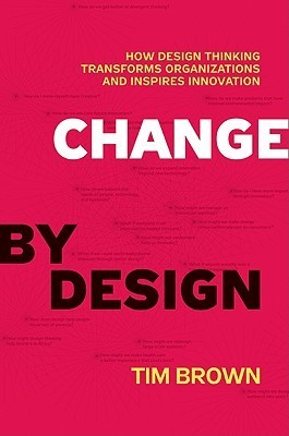 Book cover of Change By Design: How Design Thinking Transforms Organizations And Inspires Innovation by Tim Brown