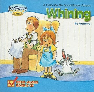 Book cover of Help Me Be Good About Whining Book and CD by Joy Berry