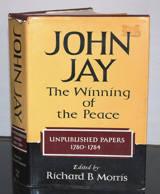 Book cover of John Jay: The Winning of the Peace, 1780-1784 by John; Richard B. Morris Jay, Richard B. Morris (Ed.)
