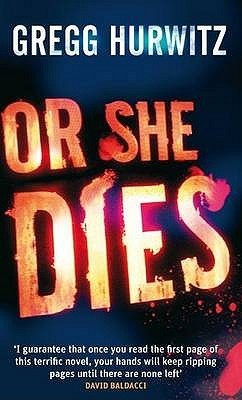 Book cover of Or She Dies by Gregg Hurwitz