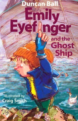Book cover of Emily Eyefinger And The Ghost Ship by Duncan Ball, Craig Smith (Illus.)