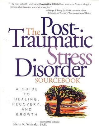 Book cover of The Post-Traumatic Stress Disorder Sourcebook: A Guide To Healing, Recovery, And Growth by Glenn R. Schiraldi