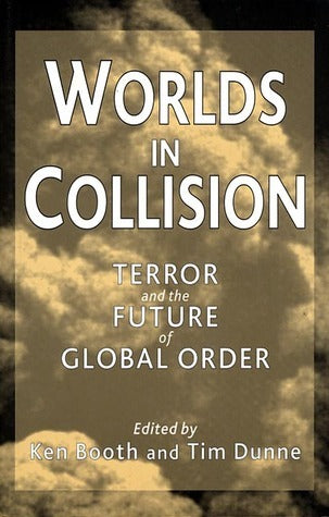Book cover of Worlds in Collision: Terror and the Future of Global Order by Ken Booth (editor), T. Dunne (Ed.)