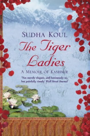 Book cover of The Tiger Ladies: A Memoir Of Kashmir by Sudha Koul Kitty Neale