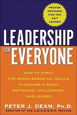 Book cover of Leadership For Everyone: How To Apply The Seven Essential Skills To Become A Great Motivator, Influencer, And Leader by Peter Dean