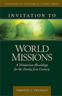 Book cover of Invitation To World Missions: A Trinitarian Missiology For The Twenty-First Century by Timothy C. Tennent