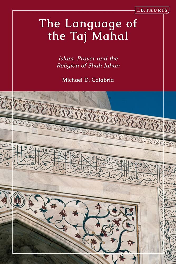 Book cover of Language of the Taj Mahal, The: Islam, Prayer, and the Religion of Shah Jahan by Michael D. Calabria