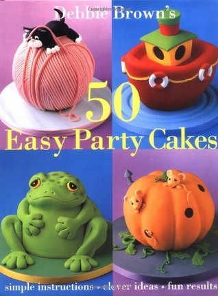 Book cover of 50 Easy Party Cakes by Debbie  Brown