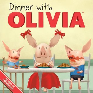 Book cover of Dinner With Olivia by Emily Sollinger (Adapter), Guy Wolek (Illus.)