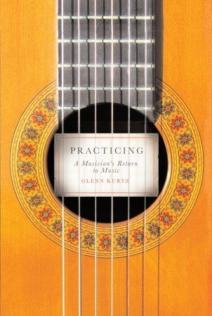 Book cover of Practicing: A Musician's Return to Music by Glenn Kurtz