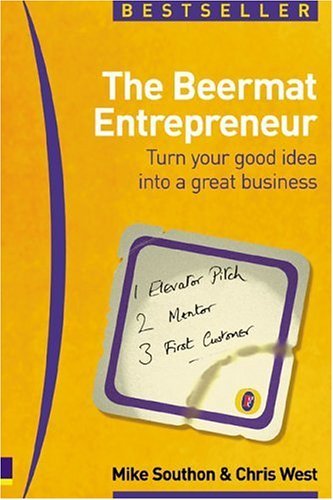 Book cover of The Beermat Entrepreneur: Turn Your Good Idea Into A Great Business by Mike Southon, Chris West