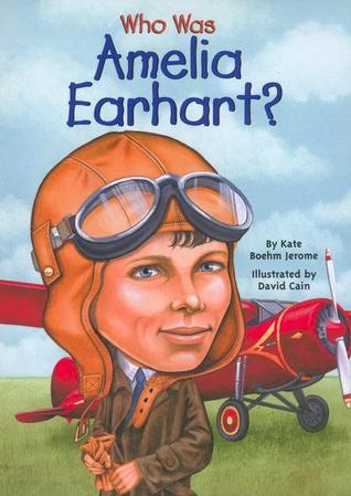 Book cover of Who Was Amelia Earhart? by Kate Boehm Jerome, David Cain (Illus.), Nancy Harrison (Illustrations)