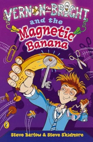 Book cover of Vernon Bright and the Magnetic Banana by Steve L.; Skidmore Steve Barlow, Steve Skidmore, Geo Parkin (Illus.)