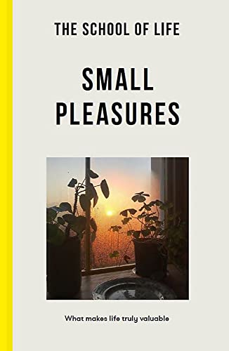 Book cover of The School Of Life: Small Pleasures by The School of Life