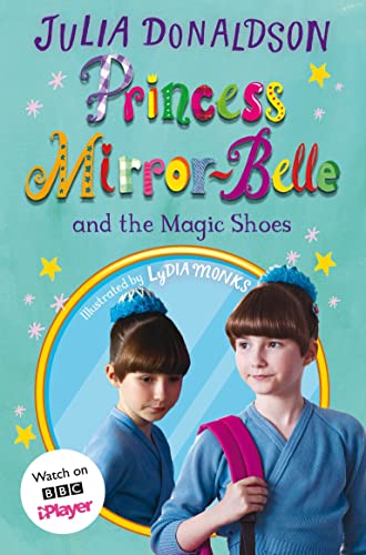 Book cover of Princess Mirror-Belle And The Magic Shoes: TV Tie-In by Julia Donaldson
