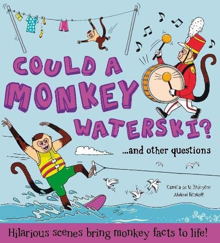 Book cover of What If A.Could A Monkey Waterski?: Hilarious Scenes Bring Monkey Facts To Life by Camilla de la Bédoyère