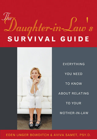 Book cover of The Daughter-In-Law's Survival Guide: Everything You Need to Know About Relating To Your Mother-In-Law by Eden Unger Bowditch
