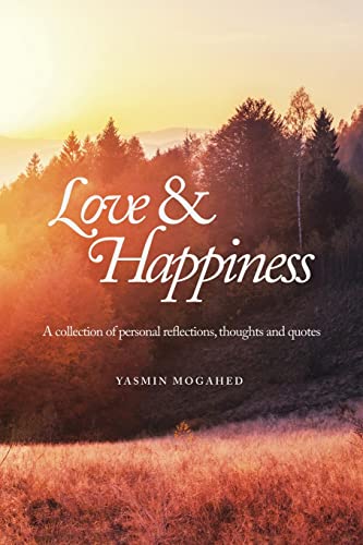 Book cover of Love & Happiness: A Collection Of Personal Reflections And Quotes by Yasmin Mogahed