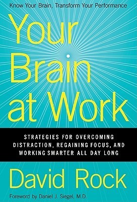 Book cover of Your Brain At Work: Strategies For Overcoming Distraction, Regaining Focus, And Working Smarter All Day Long by David Rock