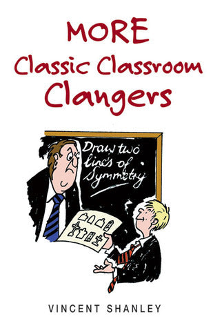Book cover of More Classic Classroom Clangers by Vincent Shanley