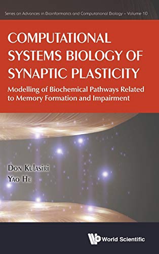 Book cover of Computational Systems Biology Of Synaptic Plasticity: Modelling Of Biochemical Pathways Related To Memory Formation And Impairment by Don Kulasiri, Yao He