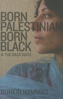 Book cover of Born Palestinian, Born Black: & The Gaza Suite by Suheir Hammad