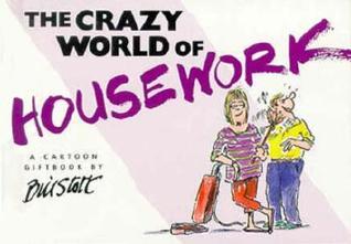 Book cover of The Crazy World of Housework by Bill Stott