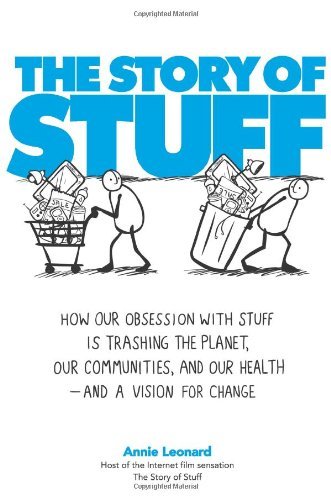 Book cover of The Story Of Stuff: How Our Obsession With Stuff Is Trashing The Planet, Our Communities, And Our Health—And A Vision For Change by Annie Leonard