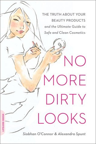 Book cover of No More Dirty Looks: The Truth About Your Beauty Products And The Ultimate Guide To Safe And Clean Cosmetics by Siobhan O'Connor