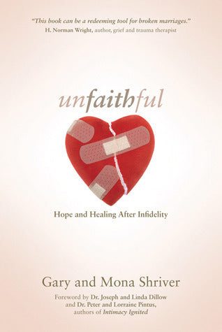 Book cover of Unfaithful: Hope And Healing After Infidelity by Gary Shriver, Mona Shriver