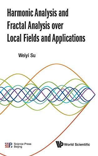 Book cover of Harmonic Analysis And Fractal Analysis Over Local Fields And Applications by Weiyi Su
