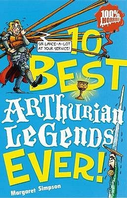 Book cover of 10 Best Arthurian Legends Ever! by simpson-margaret, Michael Tickner (Illus.)