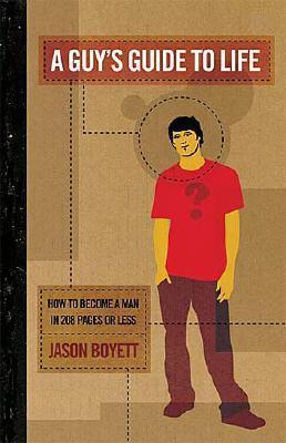 Book cover of A Guy's Guide To Life: How To Become A Man In 208 Pages Or Less by Jason Boyett