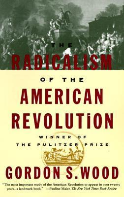 Book cover of The Radicalism Of The American Revolution by Gordon S. Wood