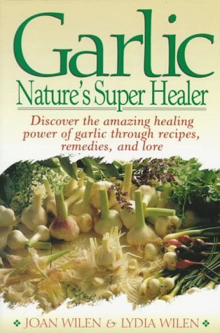 Book cover of Garlic: Nature's Super Healer by Joan Wilen, Lydia Wilen