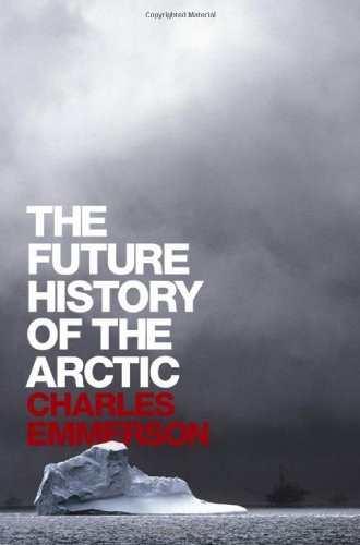 Book cover of The Future History of the Arctic by Charles Emmerson