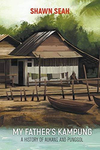 Book cover of My Father's Kampung: A History Of Aukang And Punggol by Shawn Seah