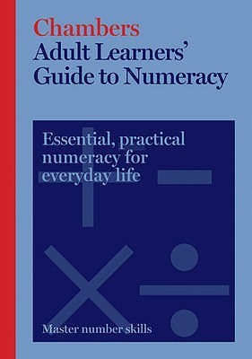 Book cover of Adult Learners' Guide To Numeracy: Master Number Skills by Chambers