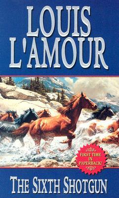 Book cover of The Sixth Shotgun by Louis L'Amour
