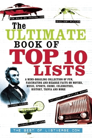 Book cover of The Ultimate Book of Top Ten Lists: A Mind-Boggling Collection of Fun, Fascinating and Bizarre Facts on Movies, Music, Sports, Crime, Celebrities, History, Trivia and More by Jamie Frater, ListVerse.com