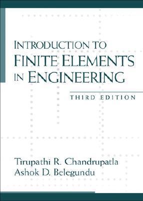 Book cover of Introduction To Finite Elements In Engineering by Tirupathi R. Chandrupatla, Ashok D. Belegundu